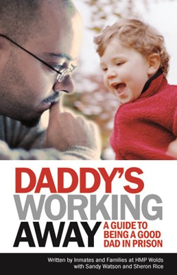 Daddy's Working Away: A Guide To Being A Good Dad In Prison (Hard Cover)