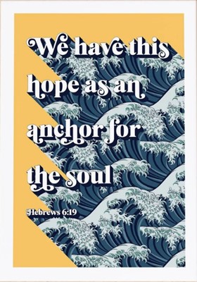 We Have This Hope As An Anchor... - Hebrews 6:19 - A3 Print (Poster)