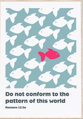 Do Not Conform To The Pattern Of This World - Romans 12:2 A3 (Poster)