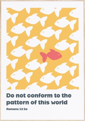 Do Not Conform To The Pattern Of This World - Romans 12:2 A3 (Poster)