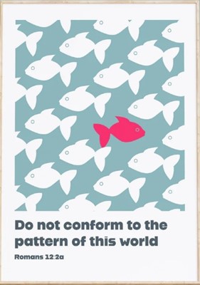 Do Not Conform To The Pattern Of This World - Romans 12:2 A4 (Poster)