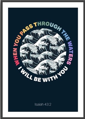 When You Pass Through The Waters - Isaiah 43:2 - A3 Print - (Poster)