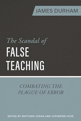 The Scandal of False Teaching (Paperback)