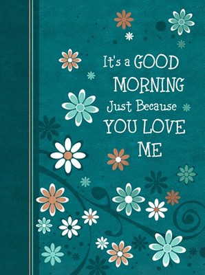 It's A Good Morning Just Because You Love Me (Ziparound) (Hard Cover)