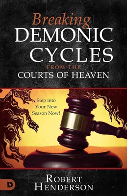 Breaking Demonic Cycles from the Courts of Heaven (Paperback)