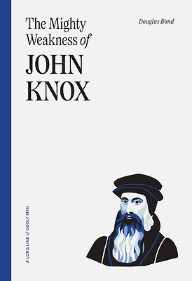 The Mighty Weakness Of John Knox (Paperback)