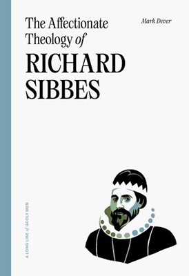The Affectionate Theology Of Richard Sibbes (Paperback)
