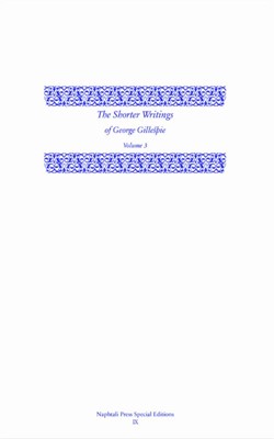 The Shorter Writings of George Gillespie, Volume 3 (Hard Cover)
