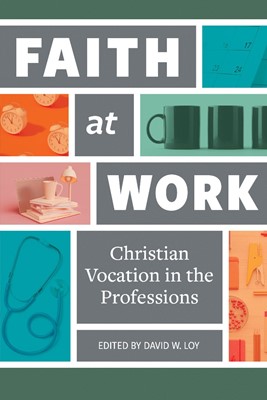 Faith At Work: Christian Vocation In The Professions (Paperback)