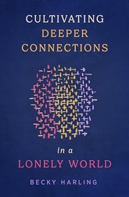 Cultivating Deeper Connections In A Lonely World (Paperback)