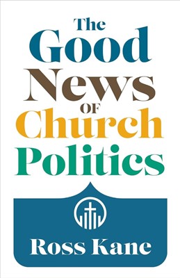 The Good News Of Church Politics (Paperback)