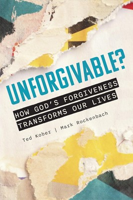 Unforgivable? How God's Forgiveness Transforms Our Lives (Paperback)