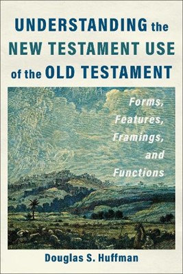 Understanding The New Testament Use Of The Old Testament (Paperback)