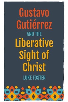 Gustavo Gutiérrez and the Liberative Sight of Christ (Paperback)
