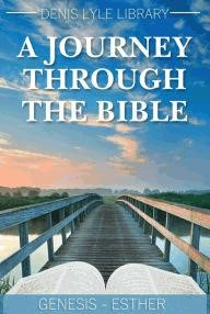 Journey Through the Bible, A - Genesis to Esther (Paperback)