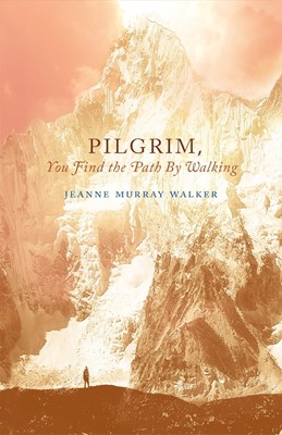 Pilgrim, You Find the Path by Walking (Paperback)