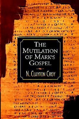 The Mutilation Of Mark's Gospel (Paperback)