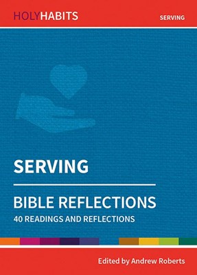 Holy Habits Bible Reflections: Serving (Paperback)