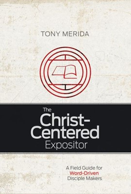 The Christ-Centered Expositor (Paperback)