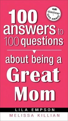 100 Answers About Being A Great Mom (Paperback)