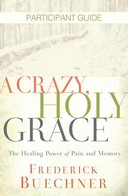 Crazy, Holy Grace Participant Guide, A (Paperback)