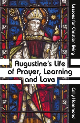 Augustine's Life of Prayer, Learning and Love (Paperback)
