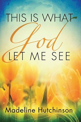 This Is What God Let Me See (Paperback)