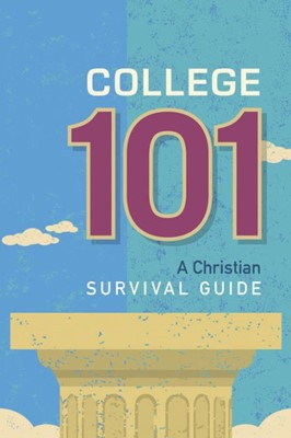 College 101: A Christian Survival Guide (Paperback)