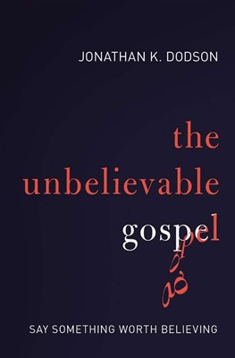The Unbelievable Gospel (Paperback)