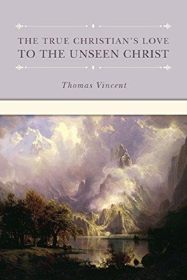 The True Christian's Love To The Unseen Christ (Hard Cover)