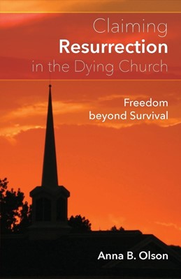 Claiming Resurrection in the Dying Church (Paperback)