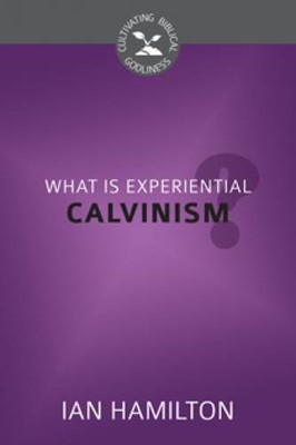 What Is Experiential Calvinism? (Paperback)