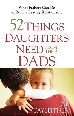 52 Things Daughters Need From Their Dads (Paperback)