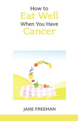 How To Eat Well When You Have Cancer (Paperback)