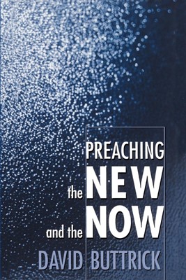 Preaching the New and the Now (Paperback)