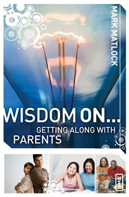 Wisdom On ... Getting Along With Parents (Paperback)