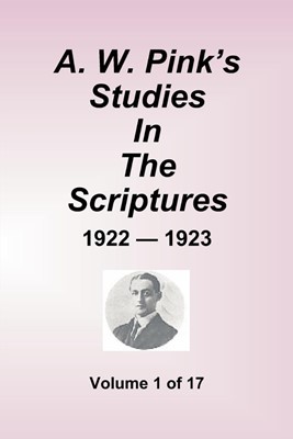 A.W. Pink's Studies In The Scriptures - 1922-23, Volume 1 of (Paperback)