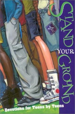 Stand Your Ground: Devotions For Teens By Teens (Paperback)