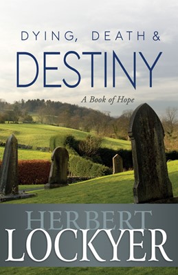 Dying, Death And Destiny: A Book Of Hope (Paperback)