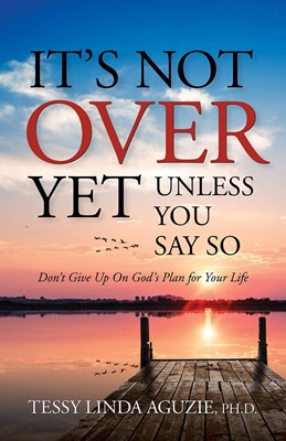 It's Not Over Yet, Unless You Say So (Paperback)