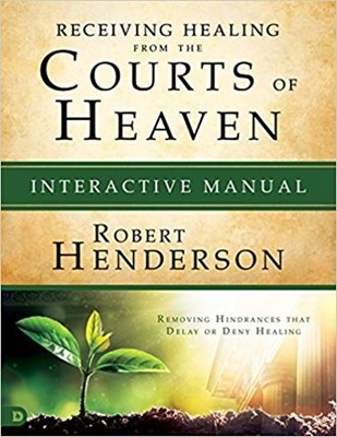 Receiving Healing From The Courts Of Heaven Manual (Paperback)
