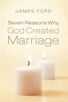 Seven Reasons Why God Created Marriage (Paperback)