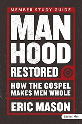 Manhood Restored Member Study Guide (Paperback)