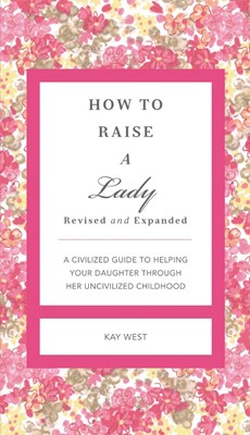 How to Raise a Lady Revised and Updated (Hard Cover)