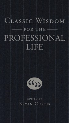 Classic Wisdom for the Professional Life (Hard Cover)