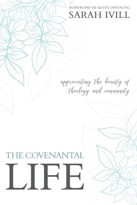 The Covenantal Life (Paperback)