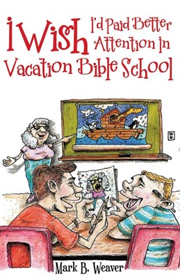 I Wish I'd Paid Better Attention In Vacation Bible School (Paperback)
