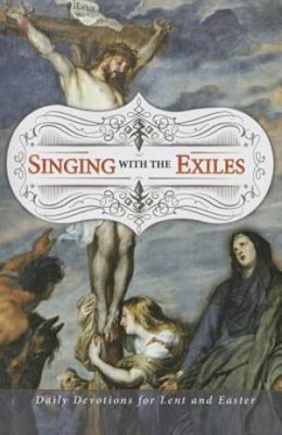 Singing With The Exiles Lenten Devotional (Paperback)