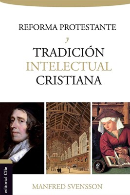 La reforma protestante y la tradición intelectual cristiana (Paperback)