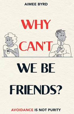 Why Can't We Be Friends? Avoidance Is Not Purity (Paperback)